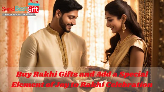 Buy Rakhi Gifts and Add a Special Element of Joy to Rakhi Celebration