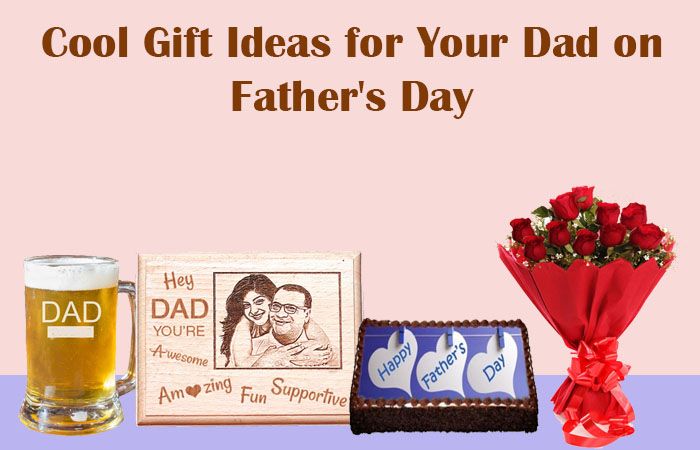 Cool Gift Ideas for Your Dad on Fathers Day
