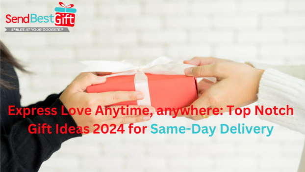 Express Love Anytime, anywhere Top Notch Gift Ideas 2024 for Same-Day Delivery