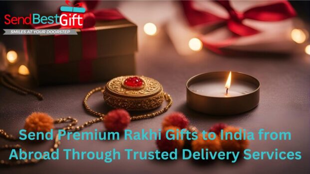 Send Premium Rakhi Gifts To India from Abroad Through Trusted Delivery Services