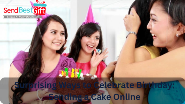 Surprising Ways to Celebrate Birthday: Sending a Cake Online