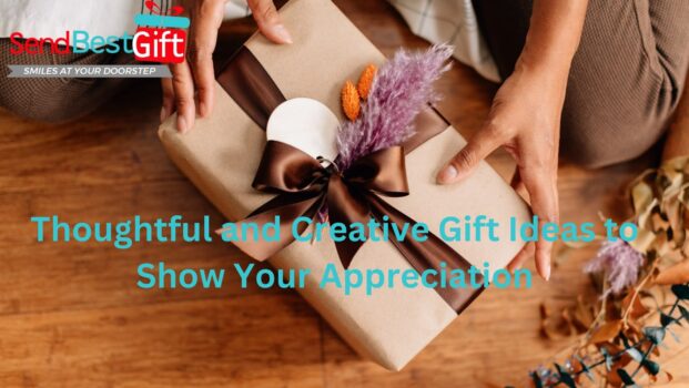 Thoughtful and Creative Gift Ideas to Show Your Appreciation